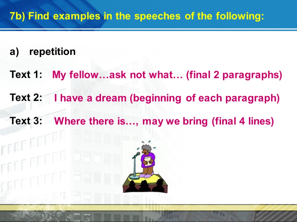 7b) Find examples in the speeches of the following: repetition Text 1: Text 2: